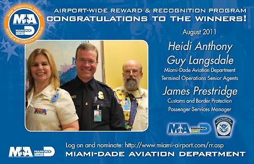Congratulations to Heidi Anthony and Guy Langsdale, Sr. Agents, Miami-Dade Aviation Department, and James Prestidge, Passenger Services Manager, CBP -- 
R&R Winner for August 2011 - click to enlarge