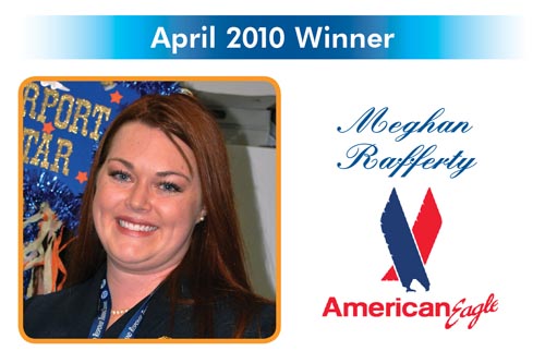 Congratulations to the Reward and Recognition winner for April 2010 - Meghan Rafferty - American Eagle